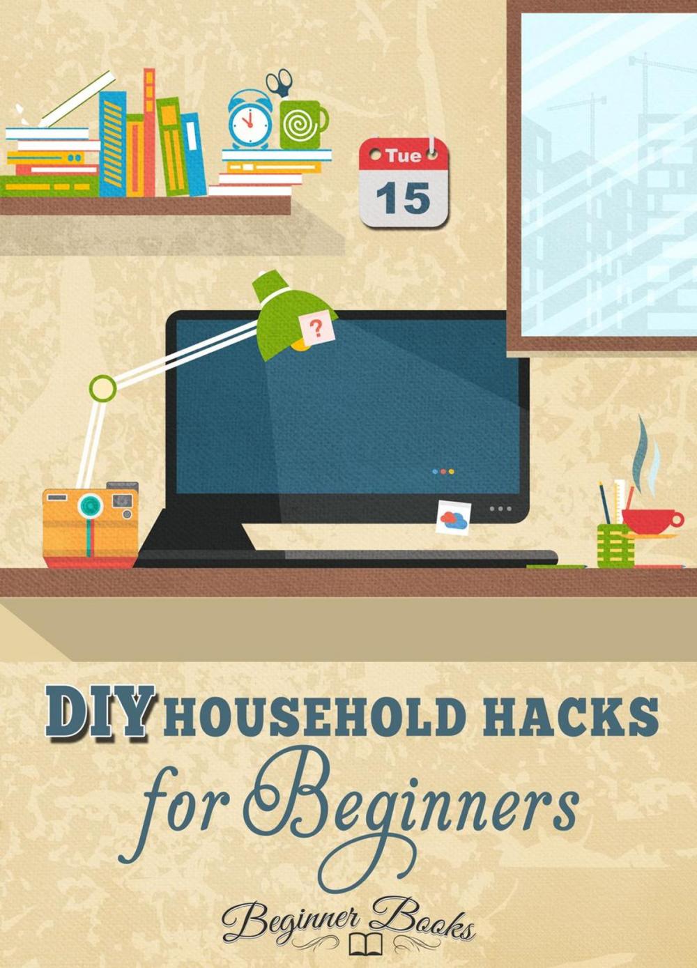 Big bigCover of DIY Household Hacks for Beginners