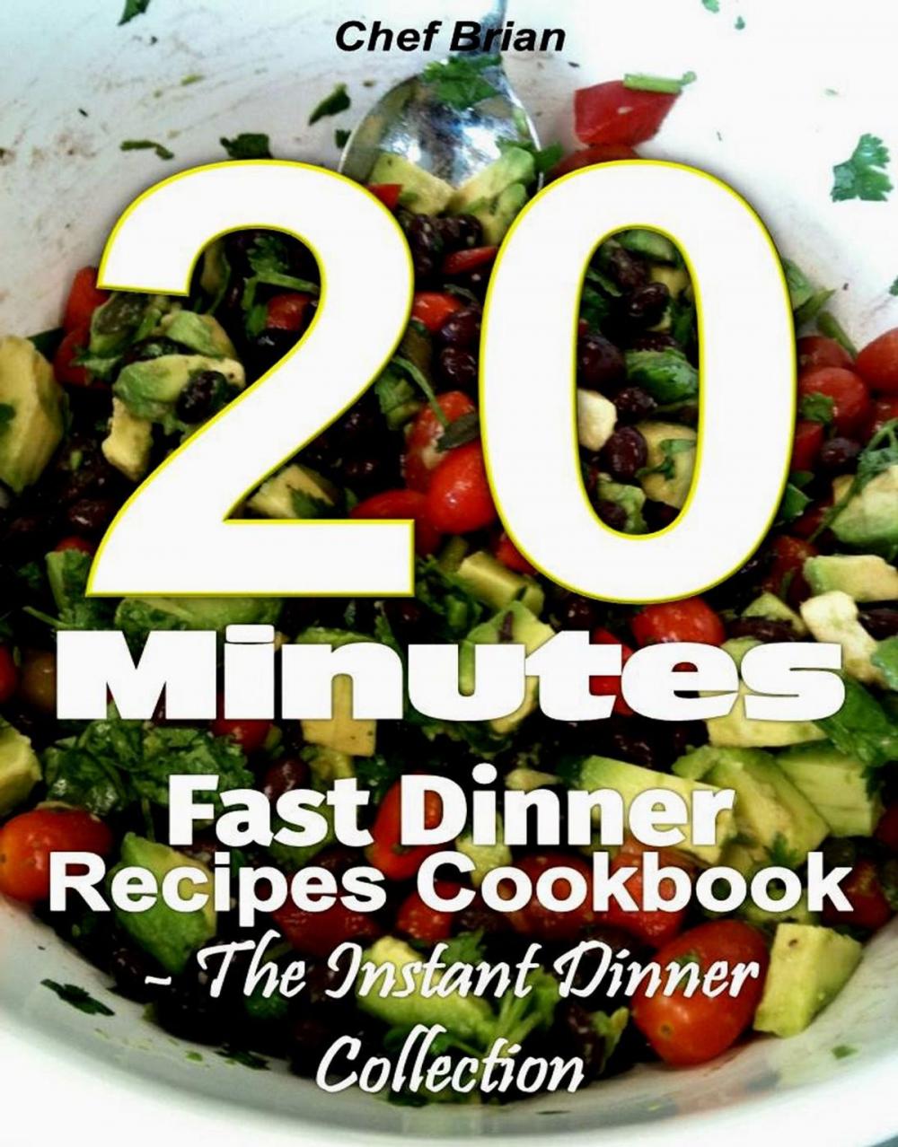 Big bigCover of 20 Minutes Fast Dinner Recipes Cookbook - The Instant Dinner Collection