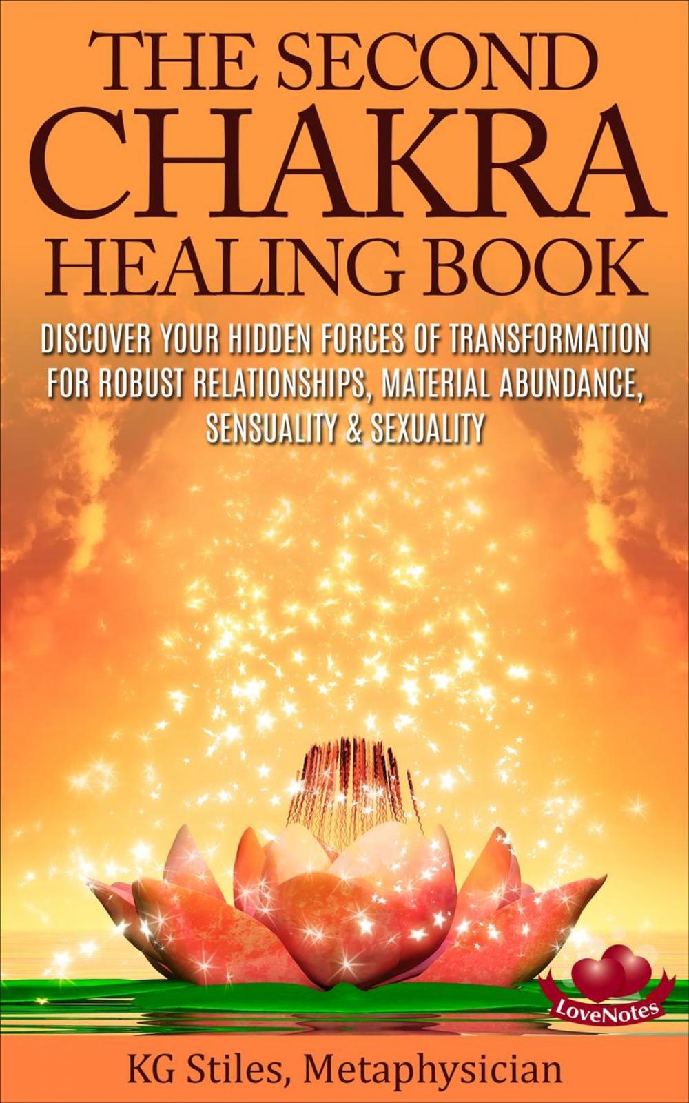 Big bigCover of The Second Chakra Healing Book - Discover Your Hidden Forces of Transformation for Robust Relationships, Material Abundance, Sensuality & Sexuality