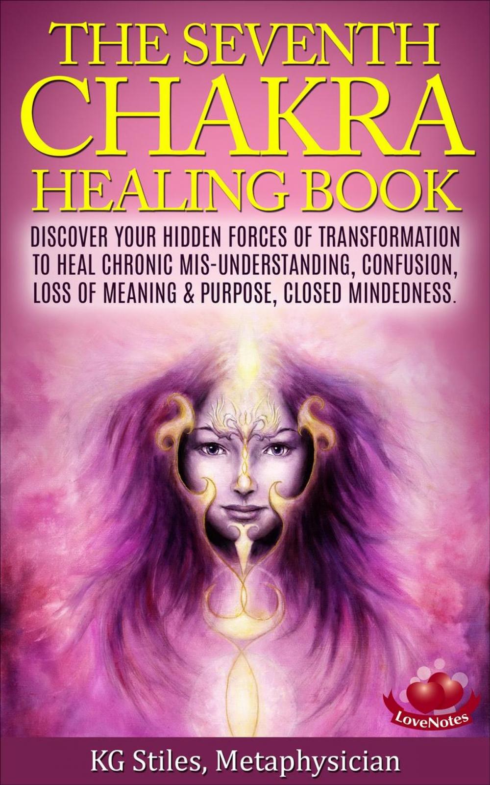 Big bigCover of The Seventh Chakra Healing Book - Discover Your Hidden Forces of Transformation to Heal Chronic Mis-understanding, Confusion, Loss of Meaning & Purpose, Closed Mindedness