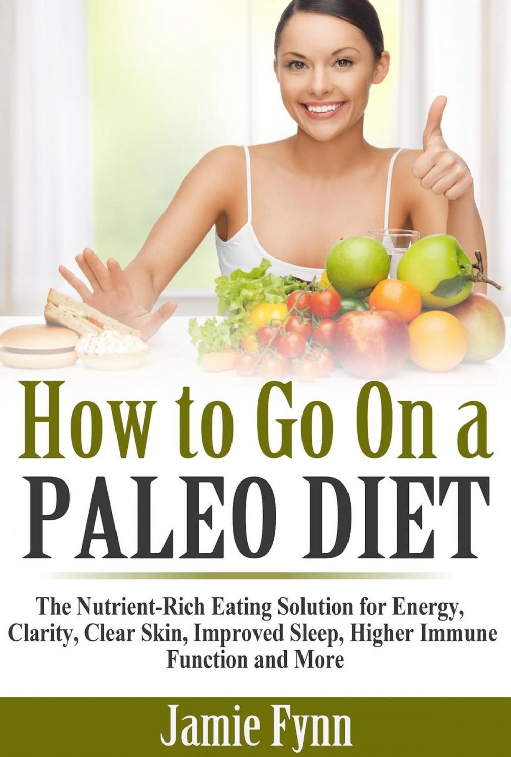 Big bigCover of How to Go On a Paleo Diet: The Nutrient-Rich Eating Solution for Energy, Clarity, Clear Skin, Improved Sleep, Higher Immune Function and More