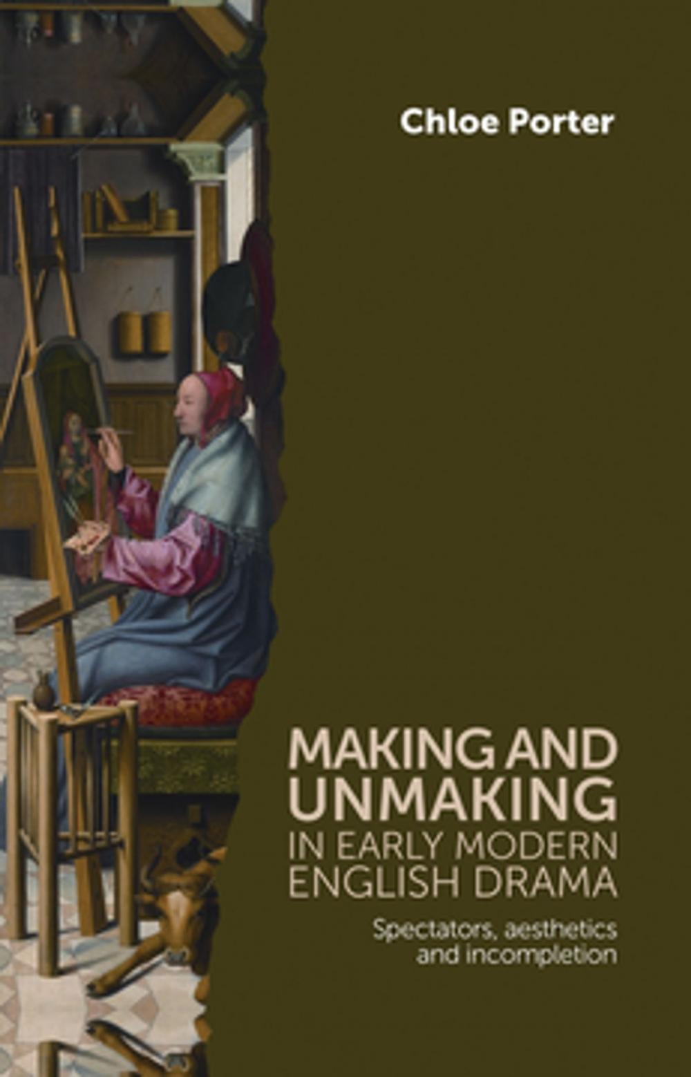 Big bigCover of Making and unmaking in early modern English drama