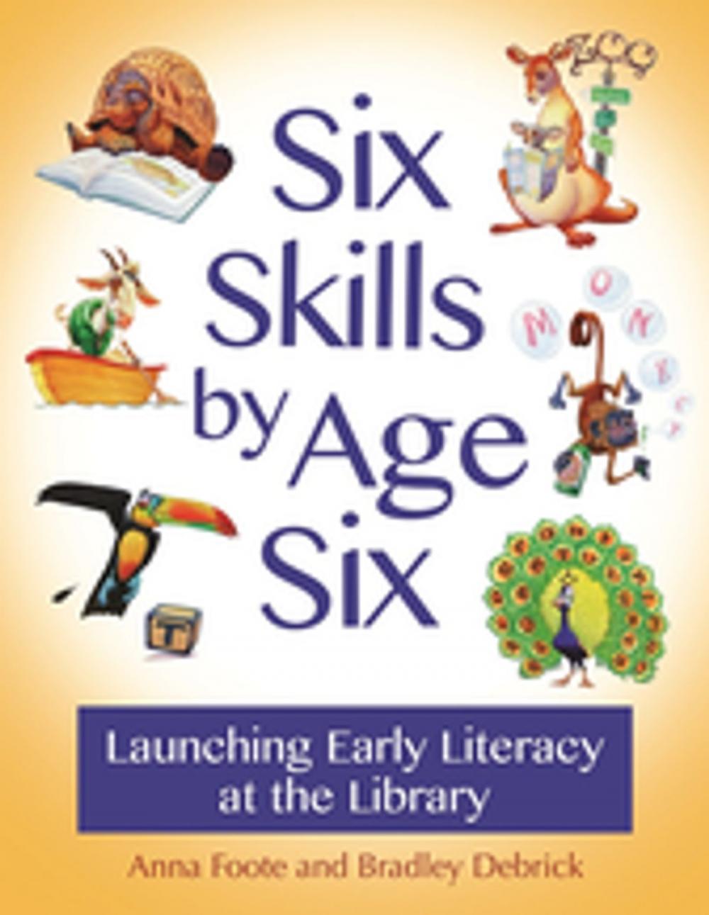 Big bigCover of Six Skills by Age Six: Launching Early Literacy at the Library