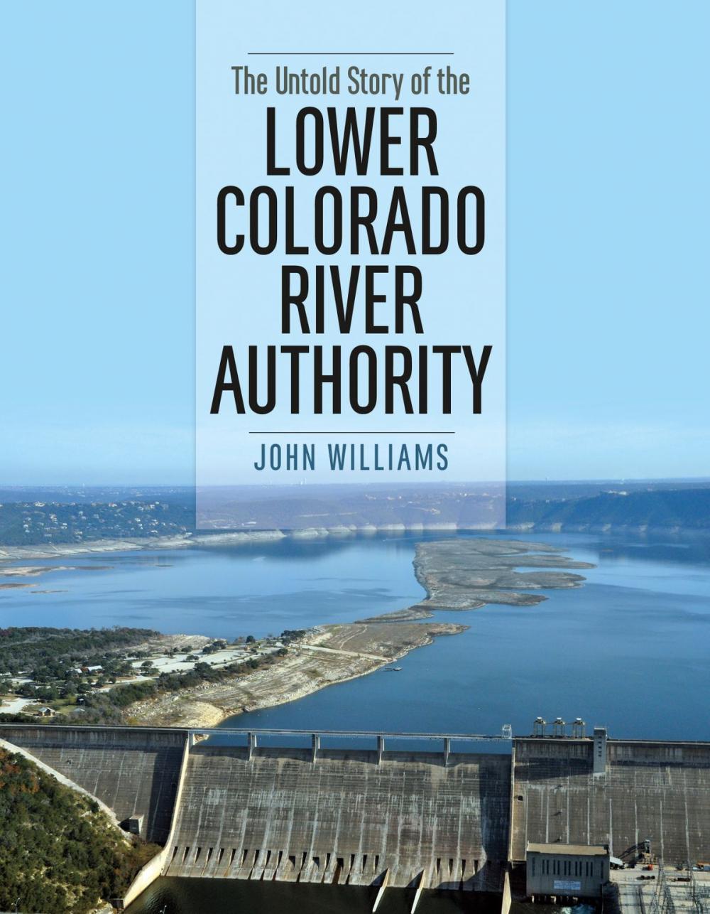 Big bigCover of The Untold Story of the Lower Colorado River Authority