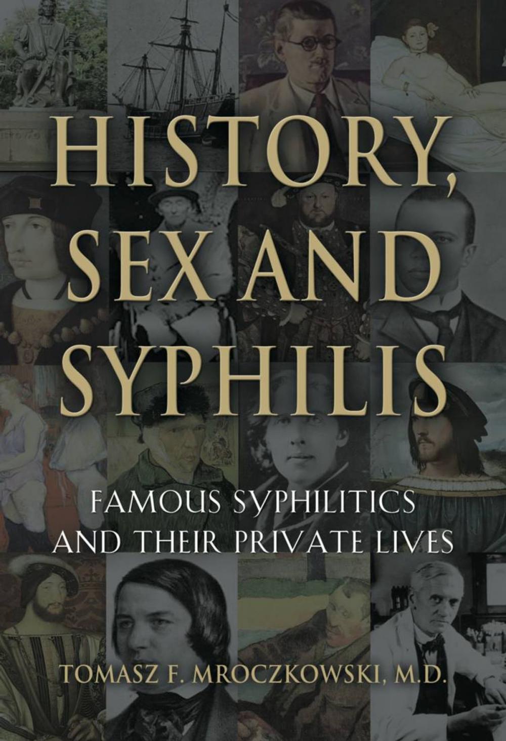 Big bigCover of HISTORY, SEX AND SYPHILIS: Famous Syphilitics and Their Private Lives