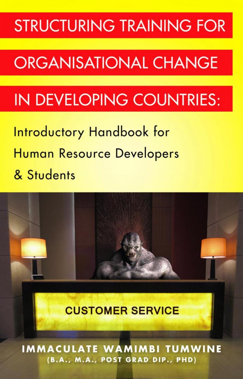 Big bigCover of STRUCTURING TRAINING FOR ORGANISATIONAL CHANGE IN DEVELOPING COUNTRIES: Introductory Handbook for Human Resource Developers & Students