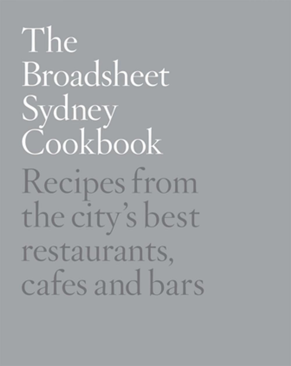 Big bigCover of The Broadsheet Sydney Cookbook