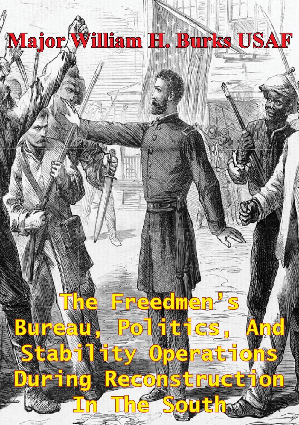 Big bigCover of The Freedmen’s Bureau, Politics, And Stability Operations During Reconstruction In The South