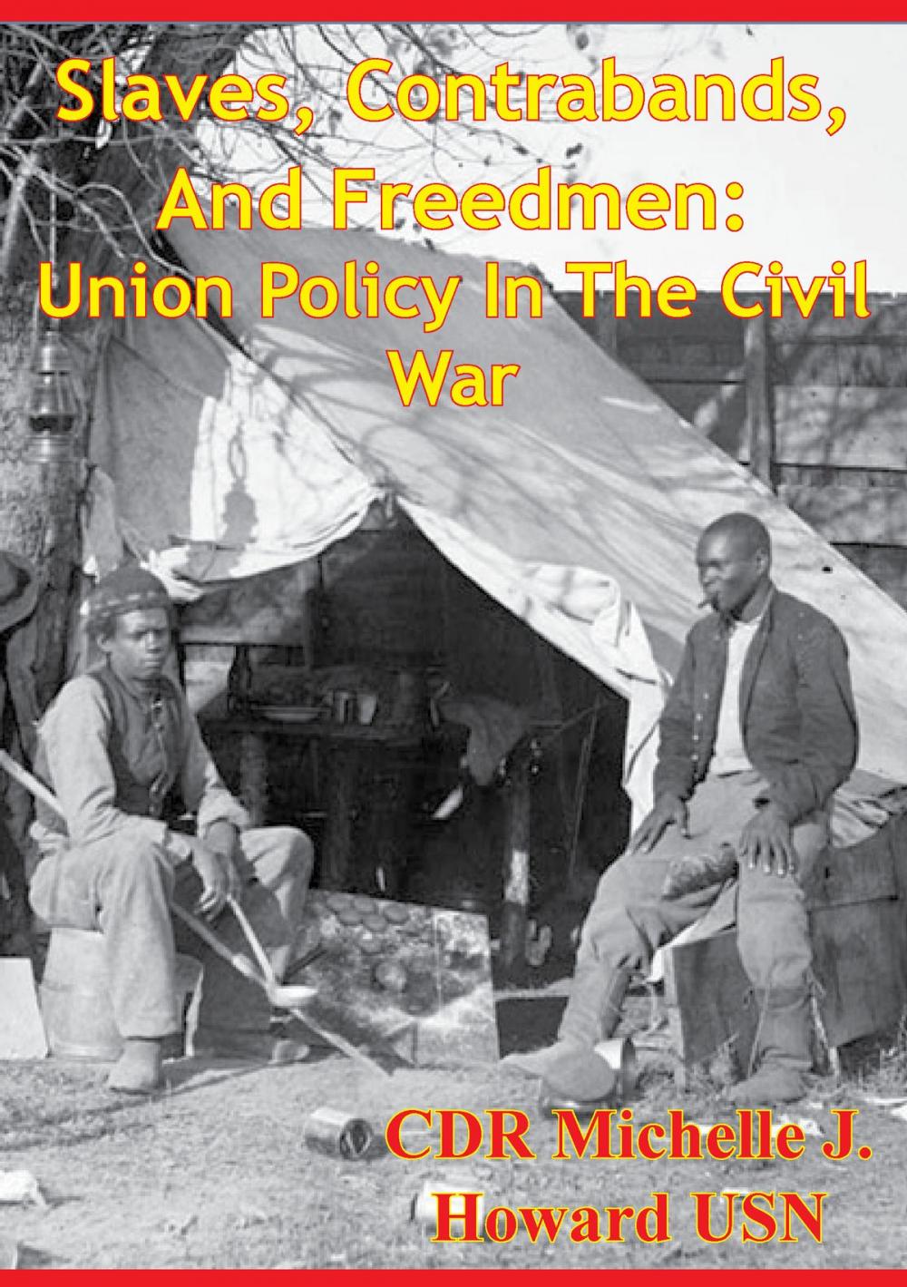 Big bigCover of Slaves, Contrabands, And Freedmen: Union Policy In The Civil War