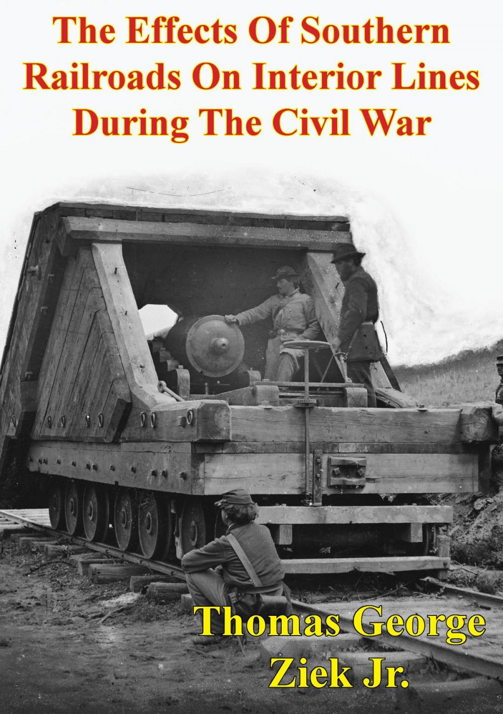 Big bigCover of The Effects Of Southern Railroads On Interior Lines During The Civil War