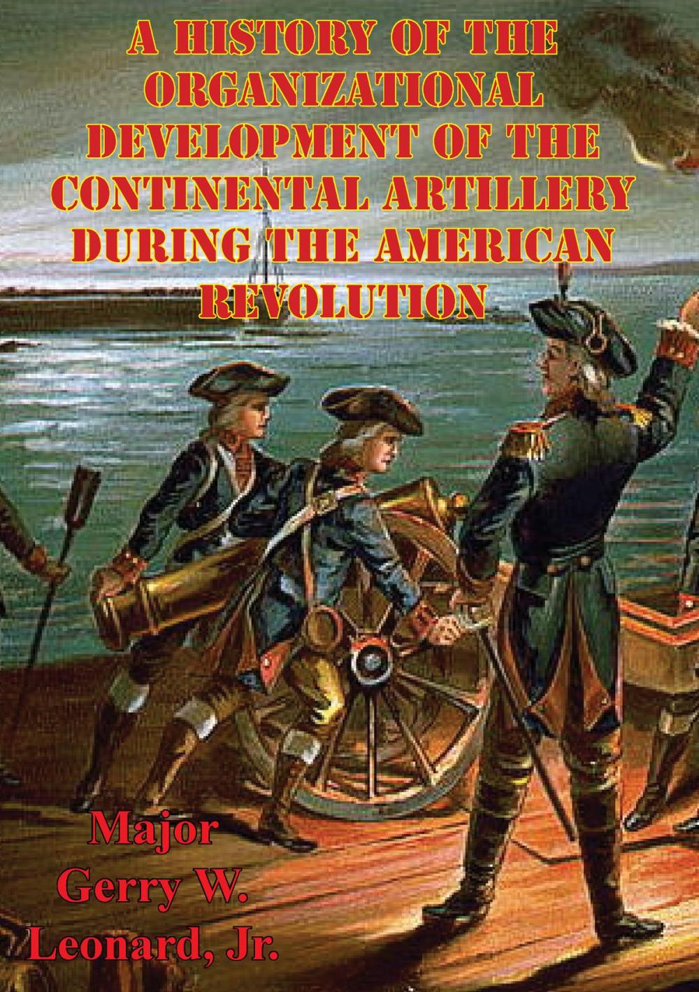 Big bigCover of A History Of The Organizational Development Of The Continental Artillery During The American Revolution