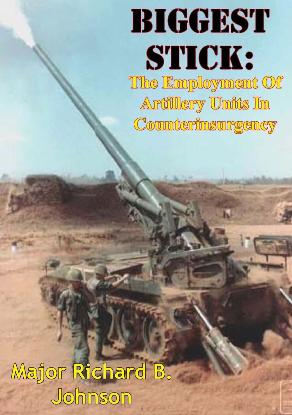 Big bigCover of Biggest Stick: The Employment Of Artillery Units In Counterinsurgency