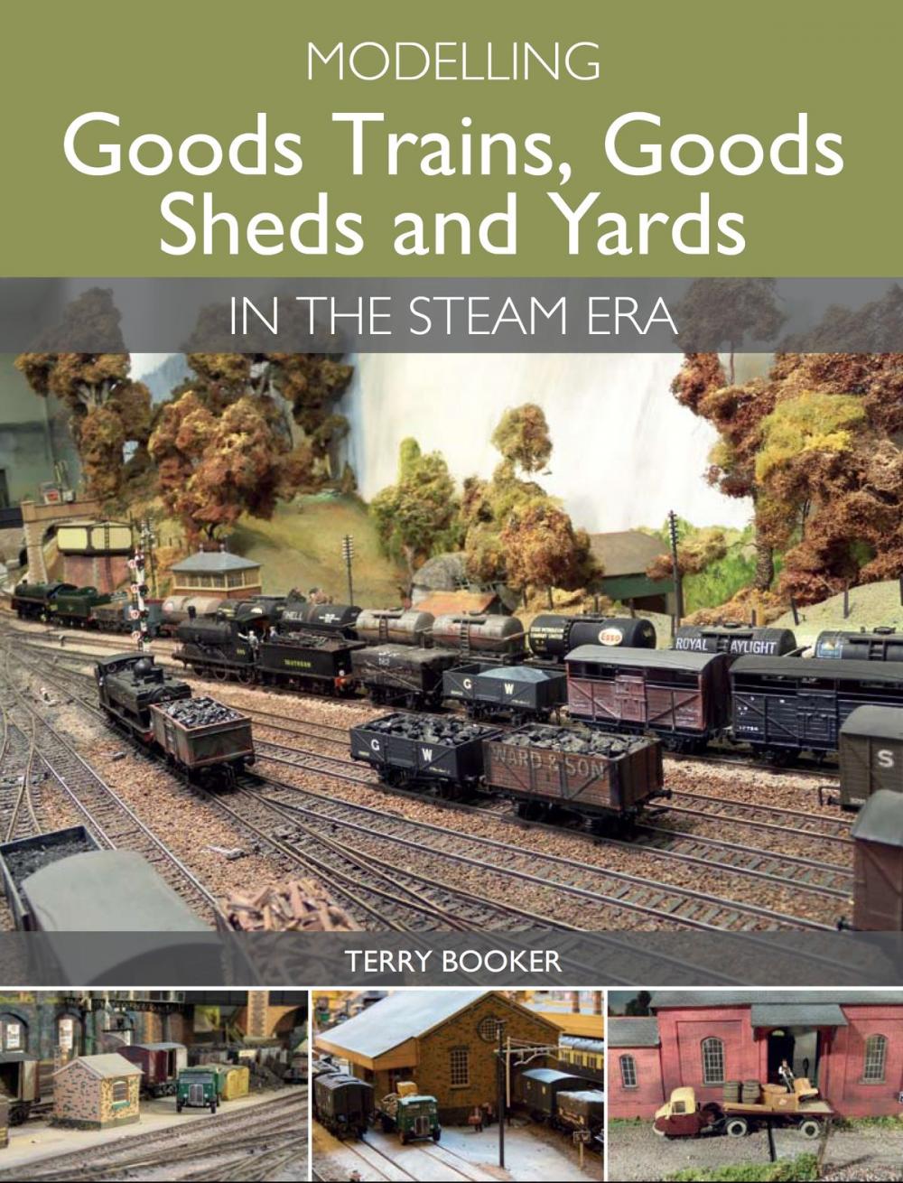 Big bigCover of Modelling Goods Trains, Goods Sheds and Yards in the Steam Era