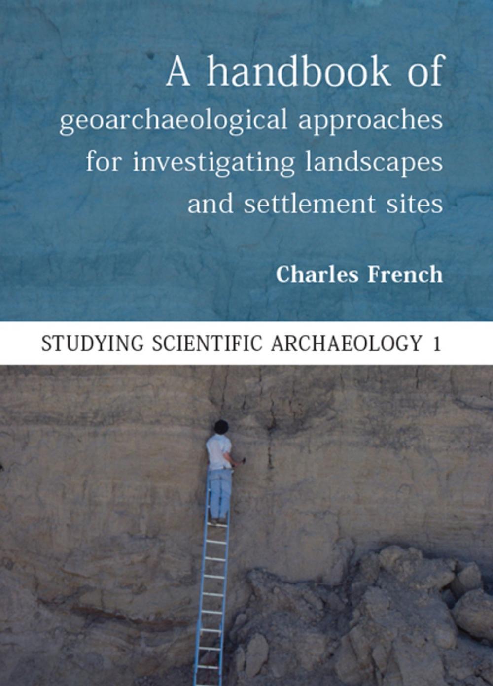 Big bigCover of A Handbook of Geoarchaeological Approaches to Settlement Sites and Landscapes