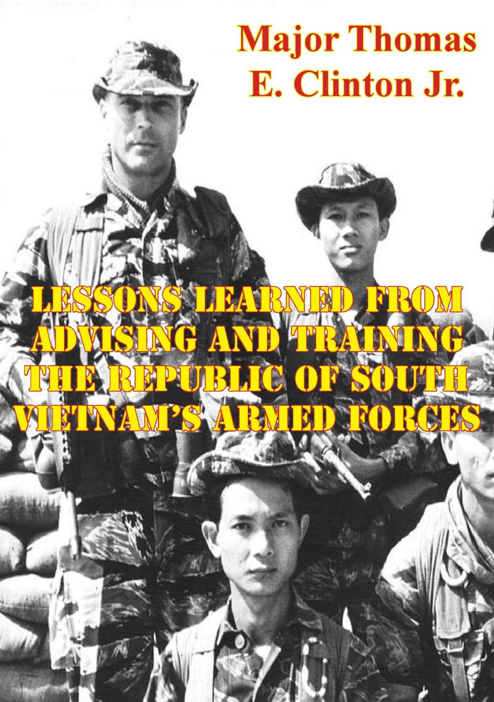 Big bigCover of Lessons Learned From Advising And Training The Republic Of South Vietnam’s Armed Forces