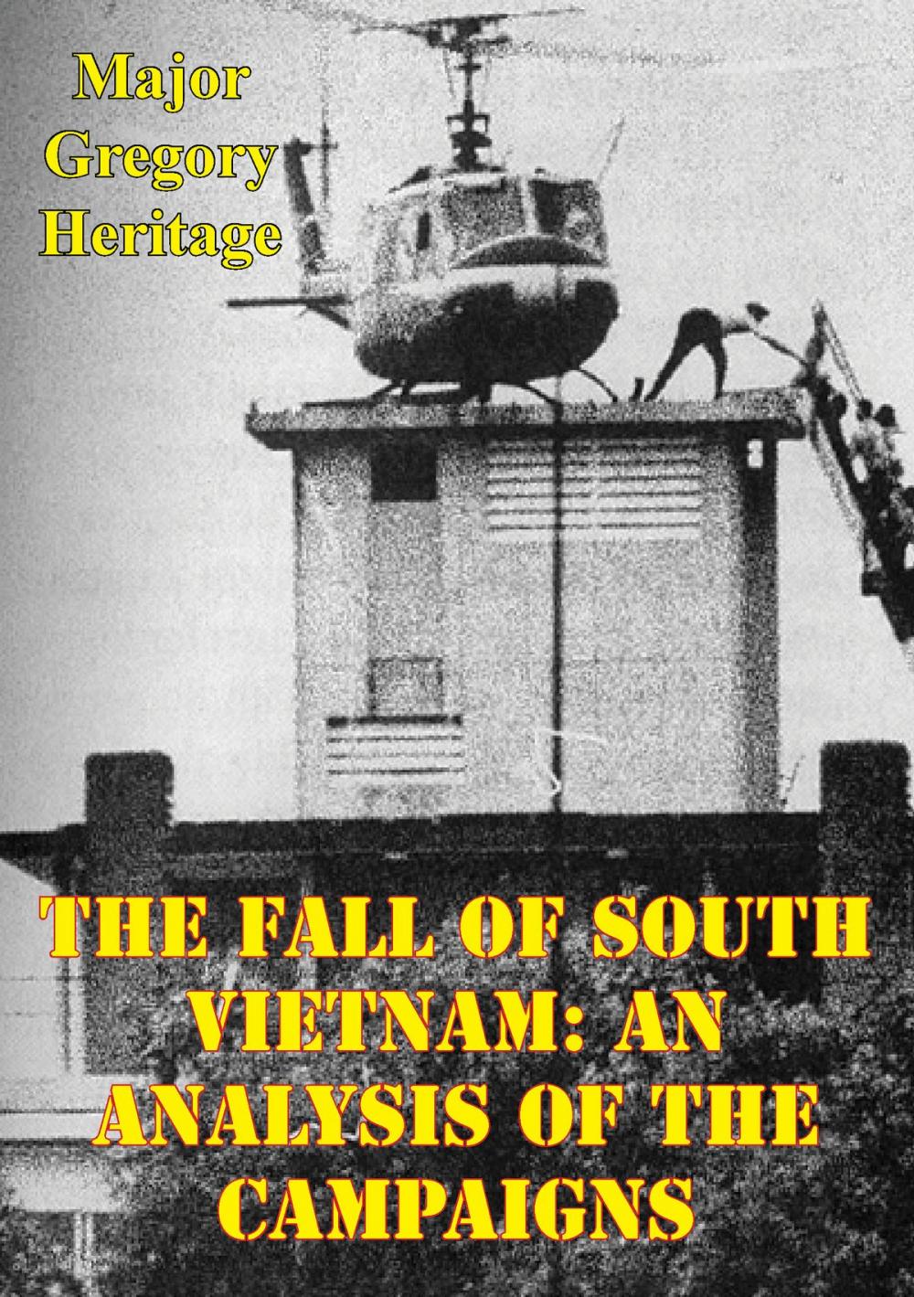 Big bigCover of The Fall Of South Vietnam: An Analysis Of The Campaigns