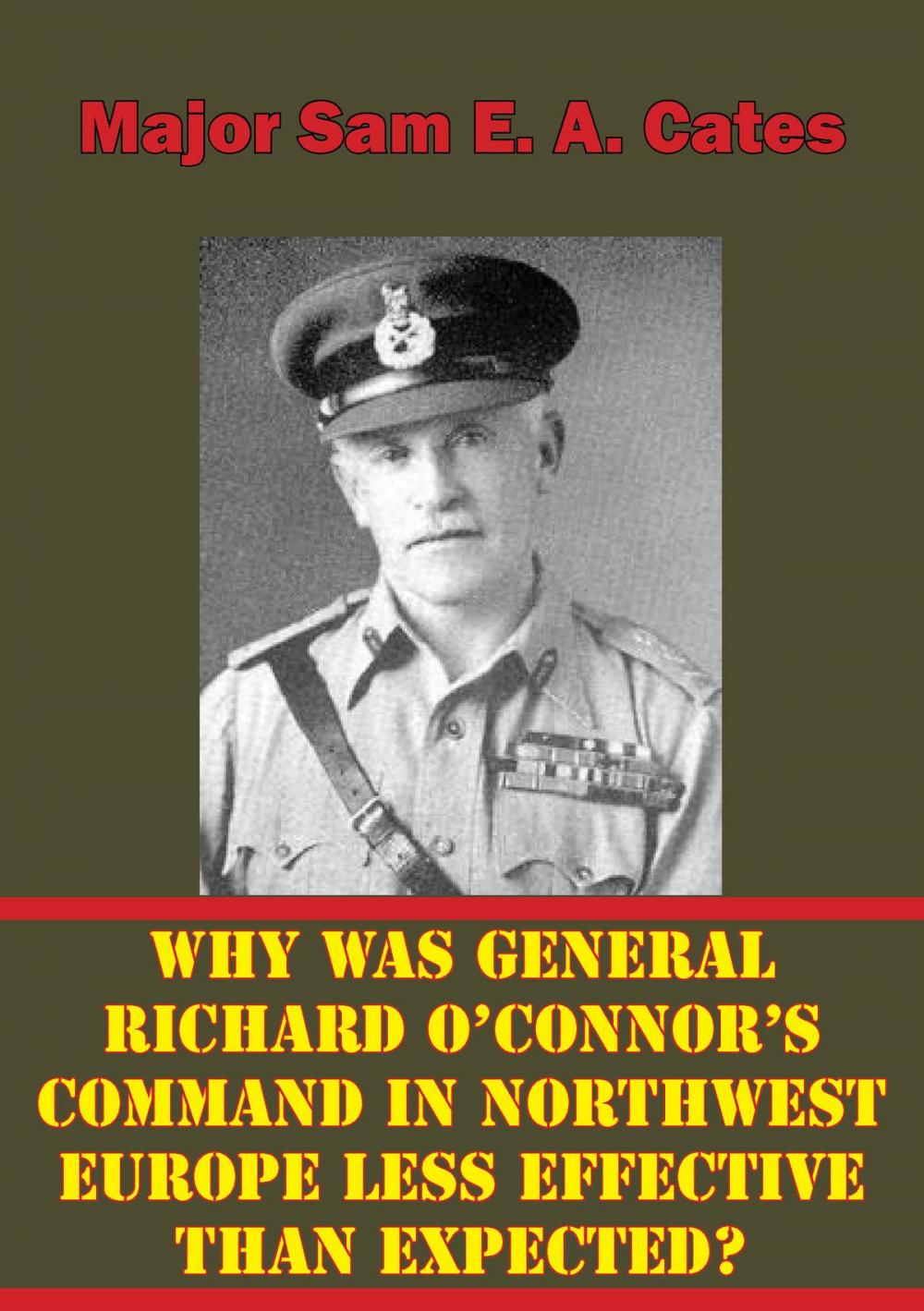 Big bigCover of Why Was General Richard O’Connor’s Command in Northwest Europe Less Effective Than Expected?