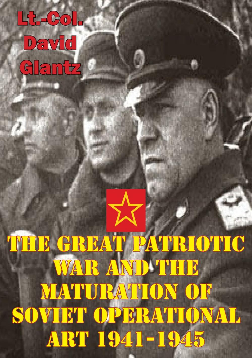 Big bigCover of The Great Patriotic War And The Maturation Of Soviet Operational Art 1941-1945