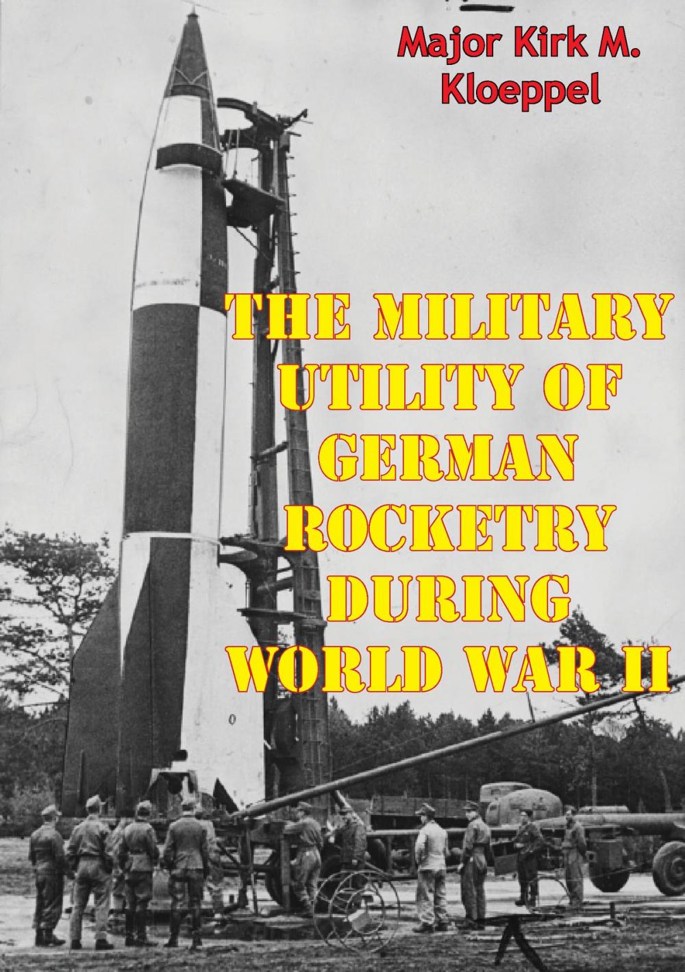 Big bigCover of The Military Utility Of German Rocketry During World War II