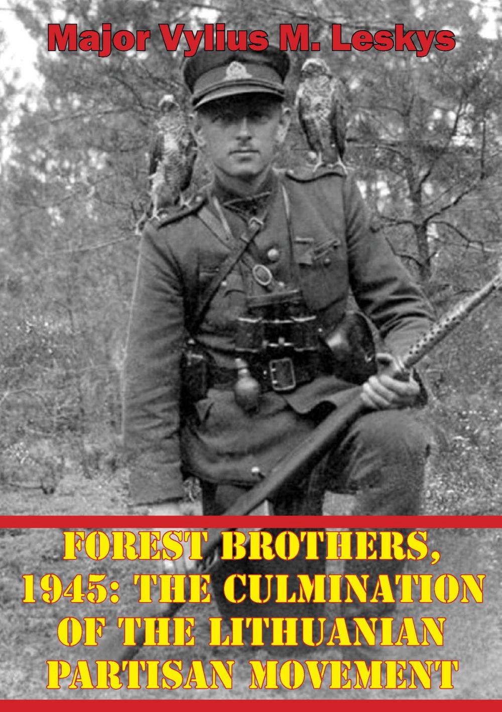 Big bigCover of Forest Brothers, 1945: The Culmination Of The Lithuanian Partisan Movement