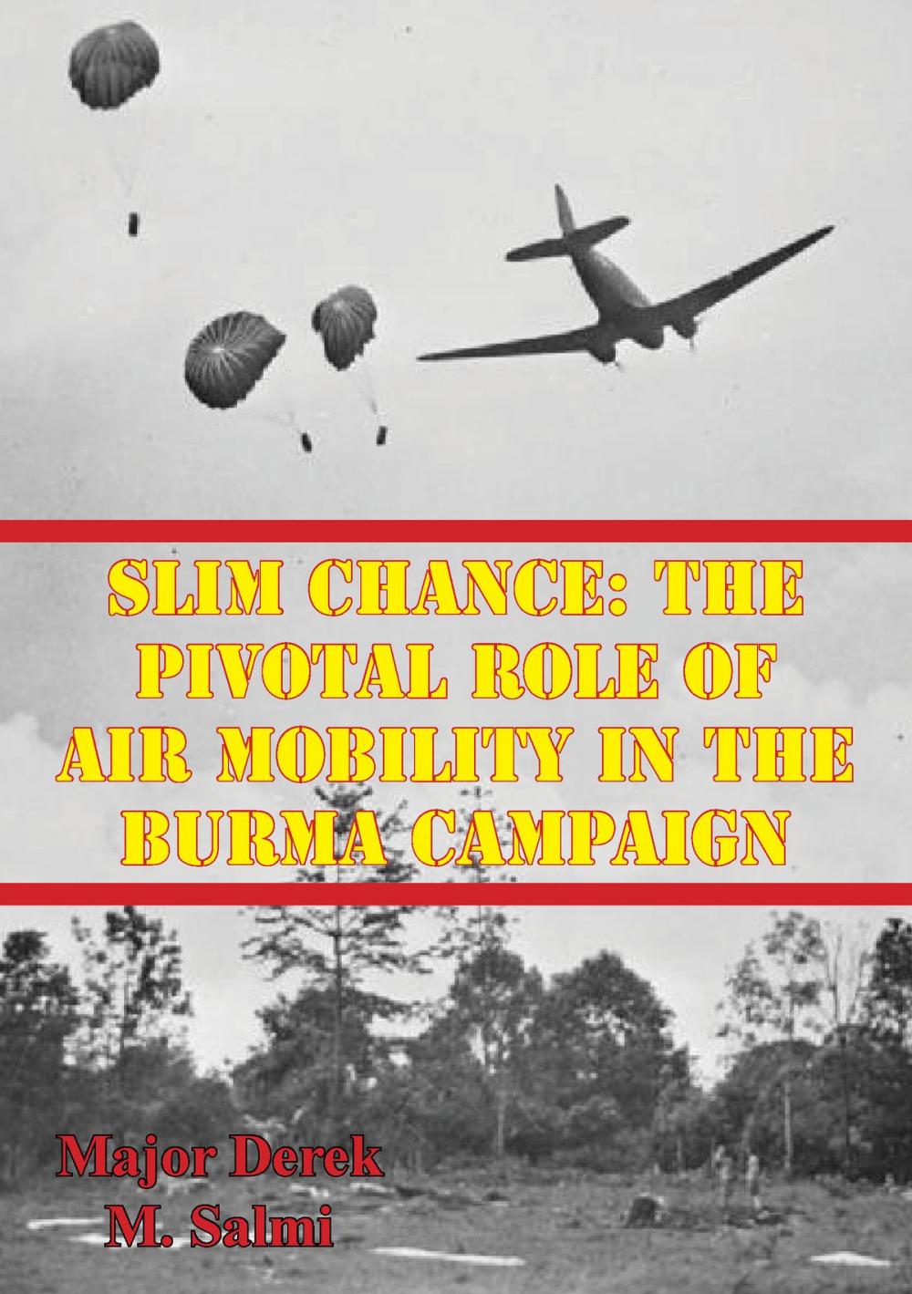 Big bigCover of Slim Chance: The Pivotal Role Of Air Mobility In The Burma Campaign