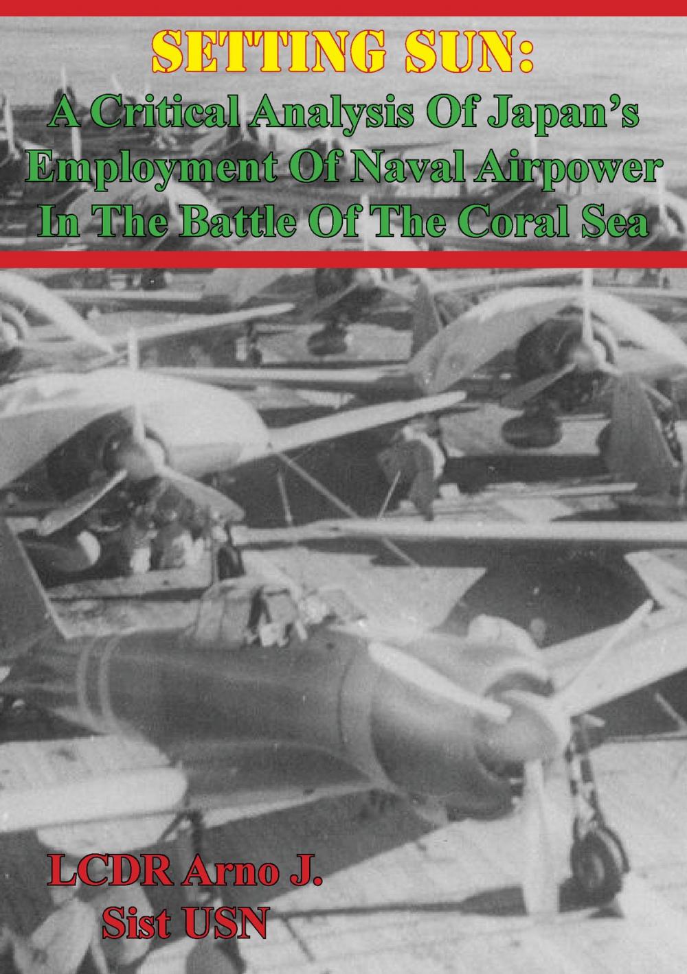 Big bigCover of Setting Sun: A Critical Analysis Of Japan’s Employment Of Naval Airpower In The Battle Of The Coral Sea