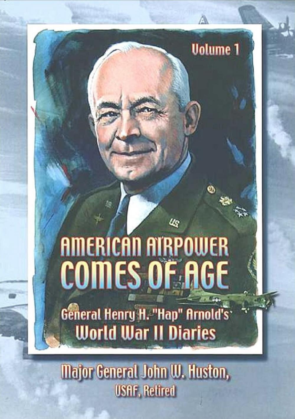 Big bigCover of American Airpower Comes Of Age—General Henry H. “Hap” Arnold’s World War II Diaries Vol. I [Illustrated Edition]