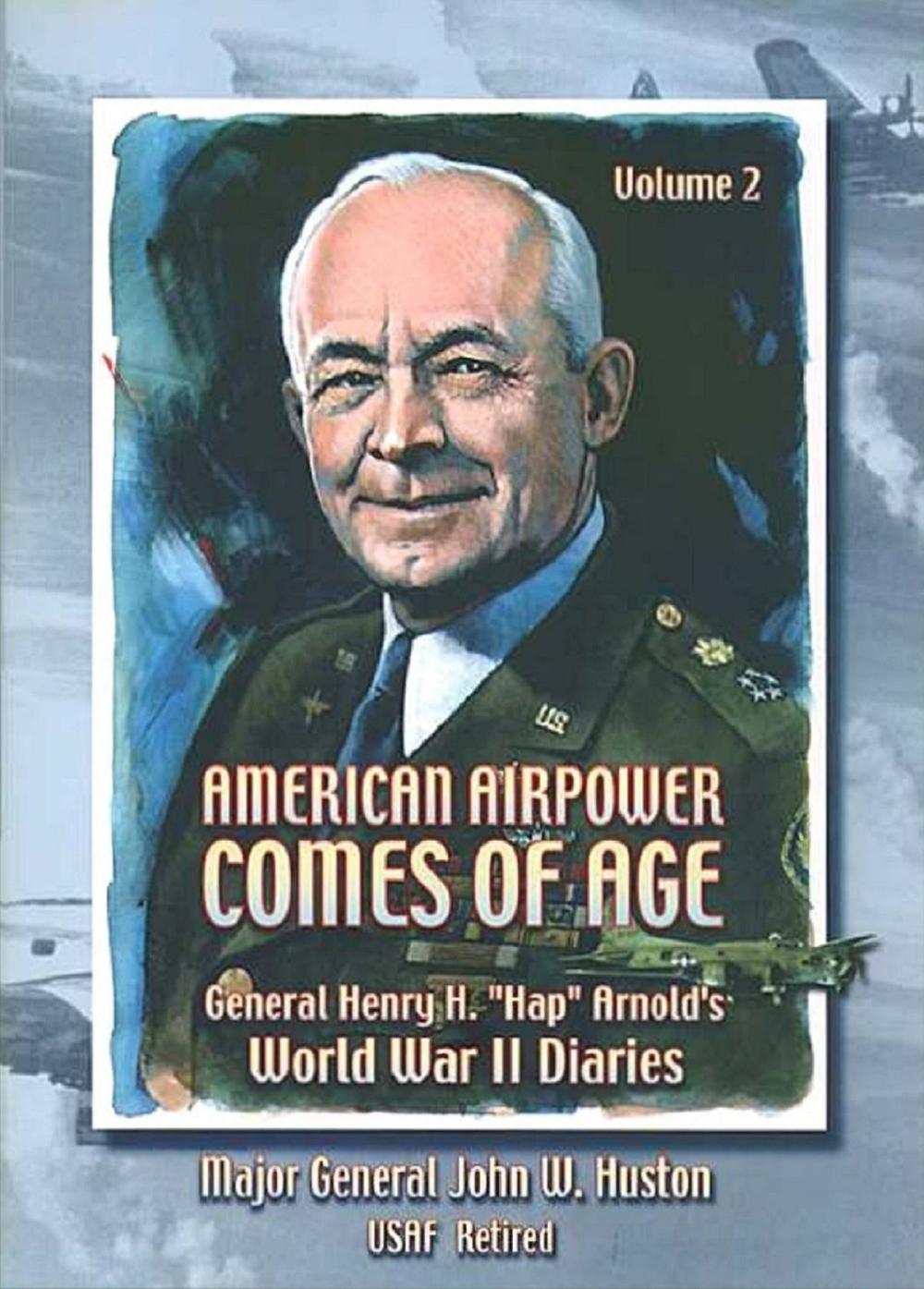 Big bigCover of American Airpower Comes Of Age—General Henry H. “Hap” Arnold’s World War II Diaries Vol. II [Illustrated Edition]