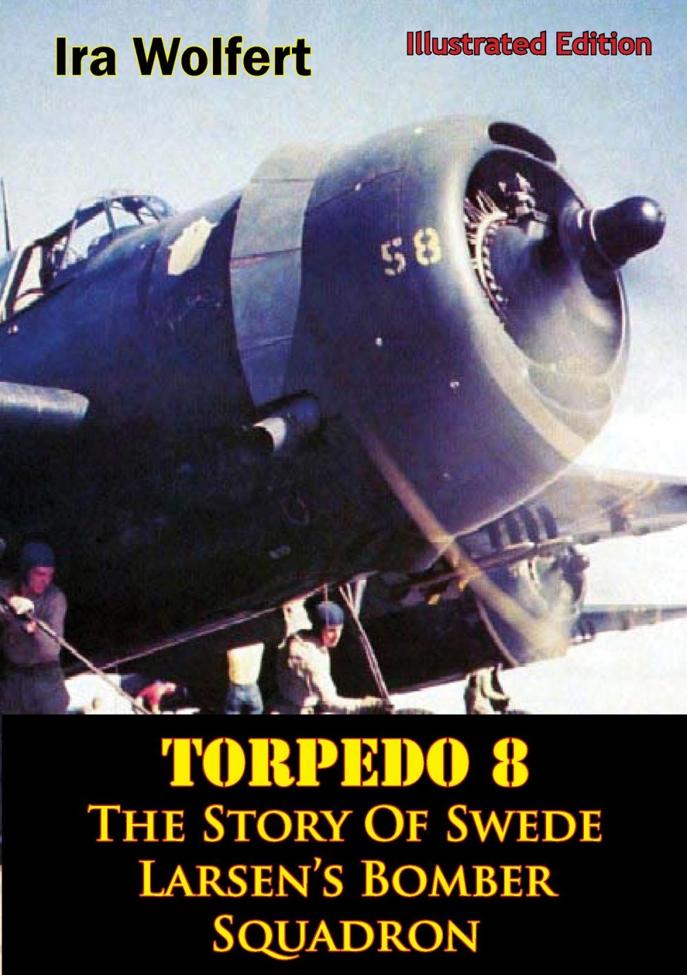 Big bigCover of TORPEDO 8 — The Story Of Swede Larsen’s Bomber Squadron [Illustrated Edition]