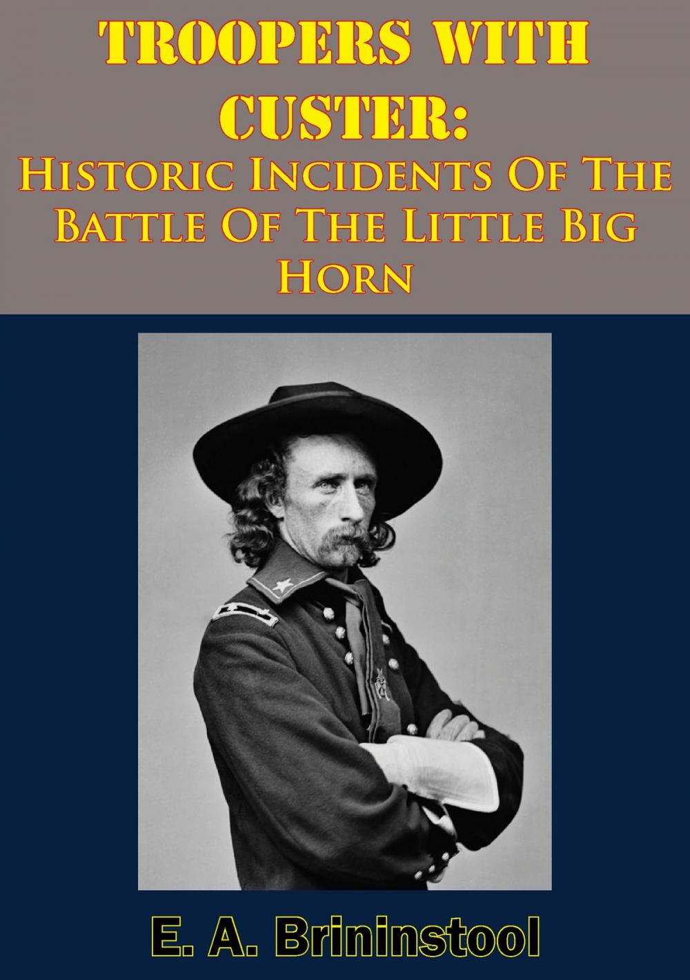 Big bigCover of Troopers With Custer: Historic Incidents Of The Battle Of The Little Big Horn