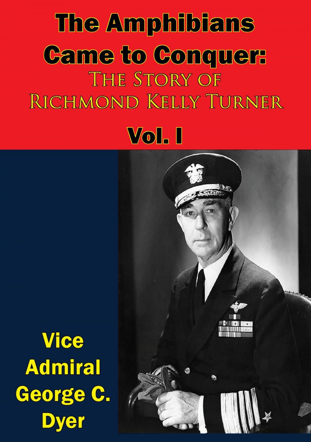 Big bigCover of The Amphibians Came to Conquer: The Story of Richmond Kelly Turner Vol. I