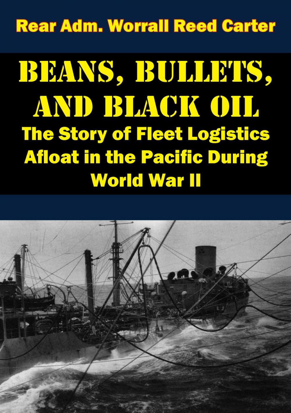 Big bigCover of Beans, Bullets, and Black Oil - The Story of Fleet Logistics Afloat in the Pacific During World War II