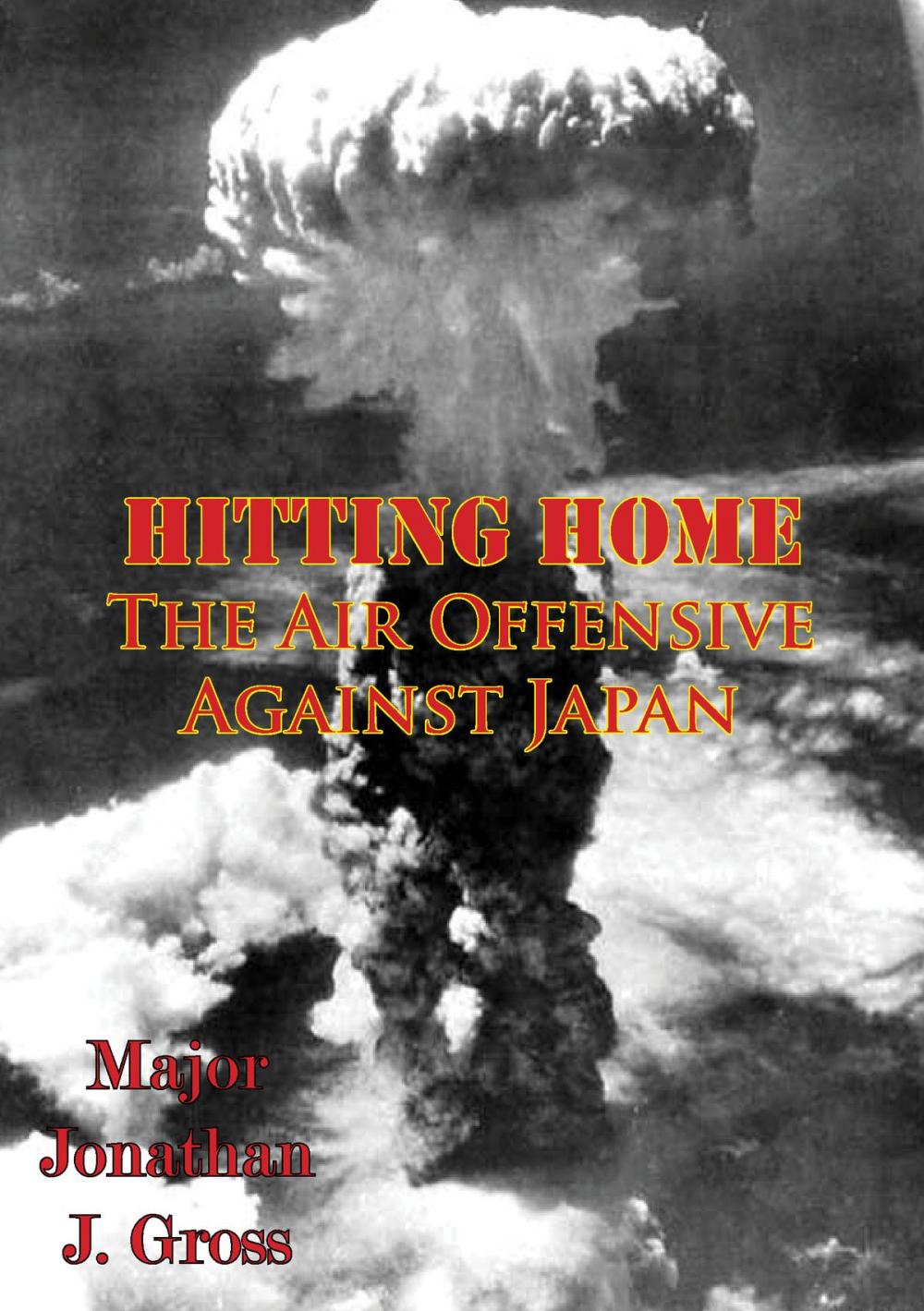 Big bigCover of Hitting Home - The Air Offensive Against Japan [Illustrated Edition]