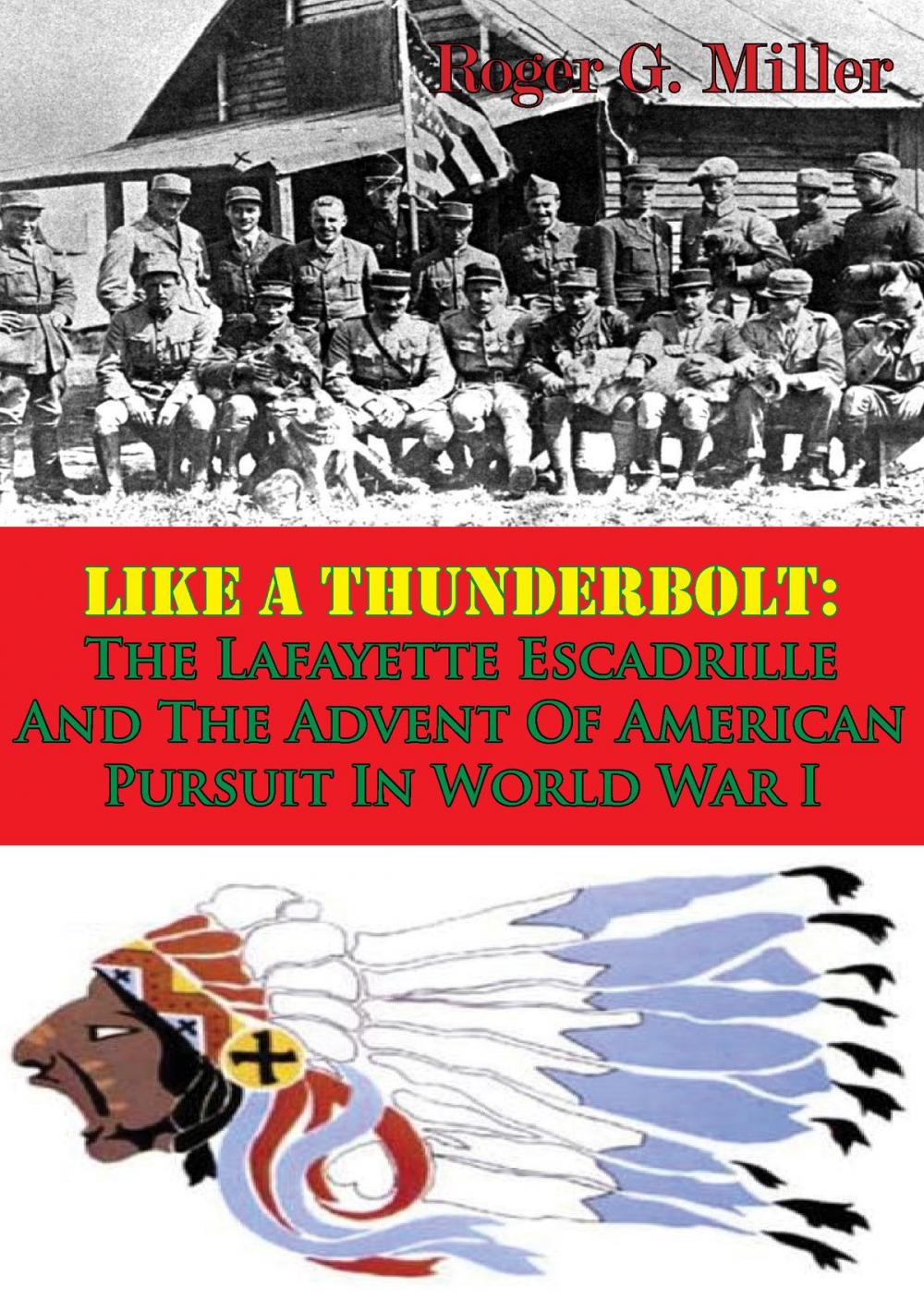 Big bigCover of Like A Thunderbolt: The Lafayette Escadrille And The Advent Of American Pursuit In World War I [Illustrated Edition]