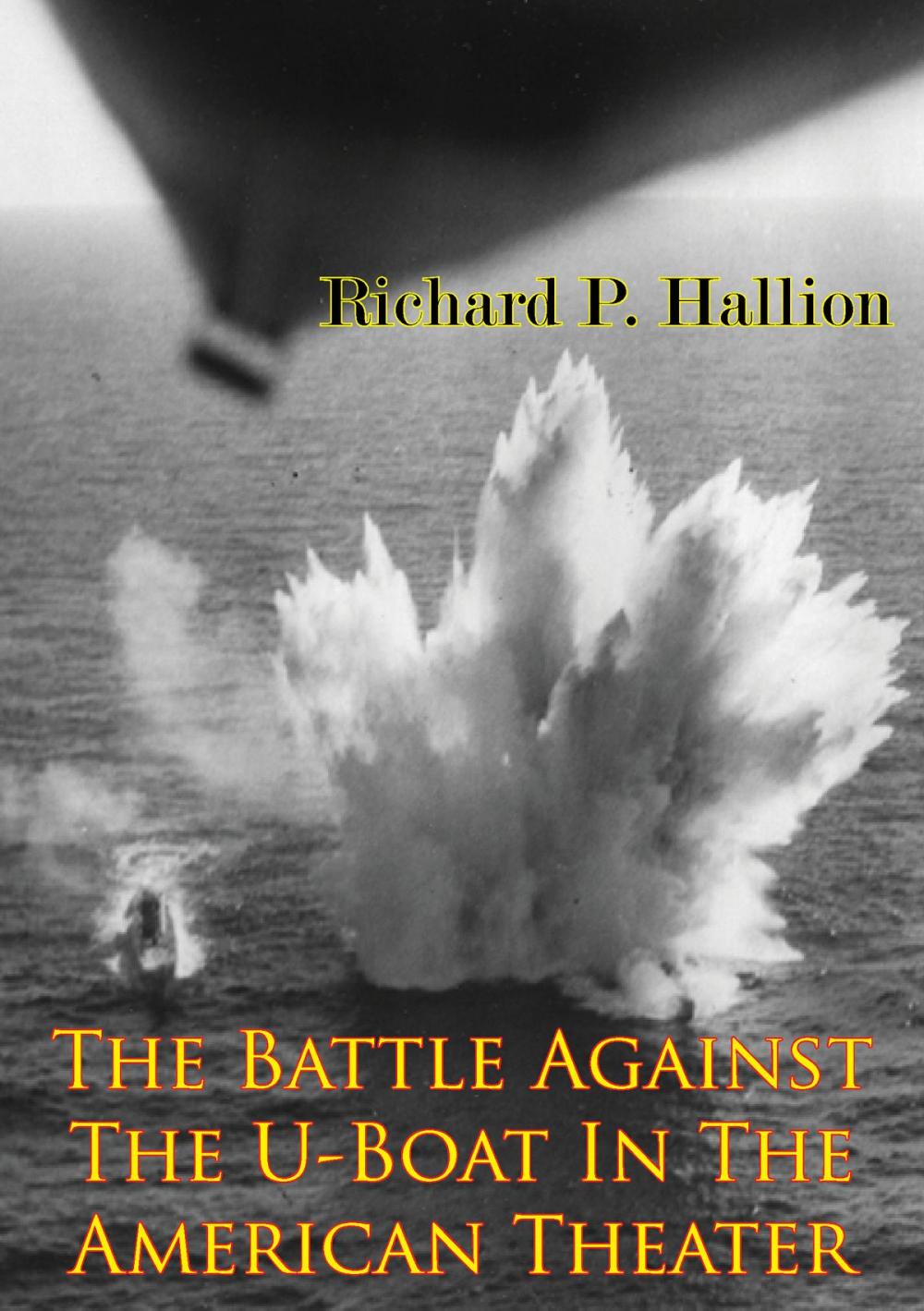 Big bigCover of The Battle Against The U-Boat In The American Theater [Illustrated Edition]