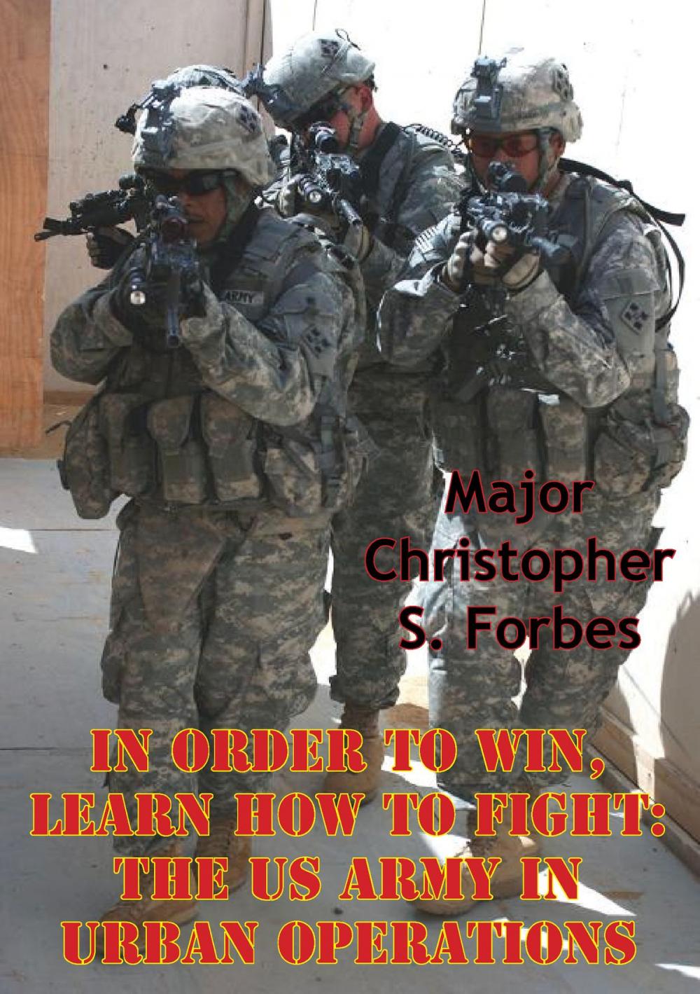 Big bigCover of In Order To Win, Learn How To Fight: The US Army In Urban Operations