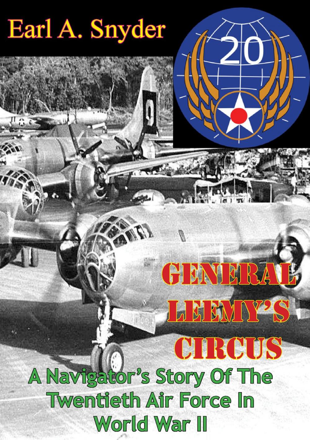 Big bigCover of General Leemy’s Circus: A Navigator’s Story Of The Twentieth Air Force In World War II [Illustrated Edition]