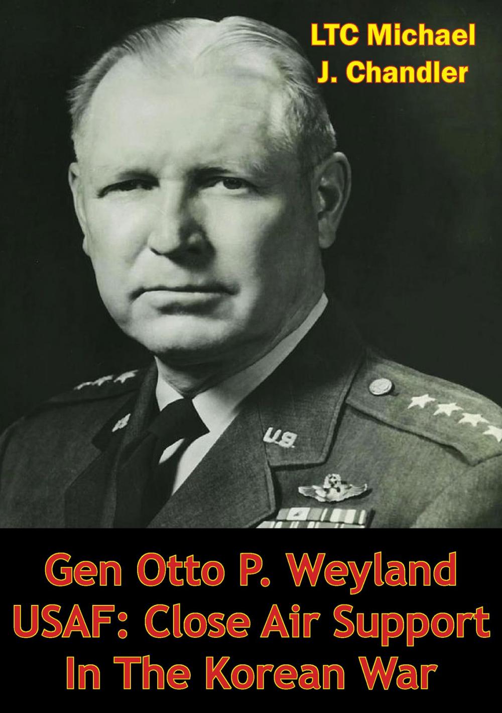 Big bigCover of Gen Otto P. Weyland USAF: Close Air Support In The Korean War