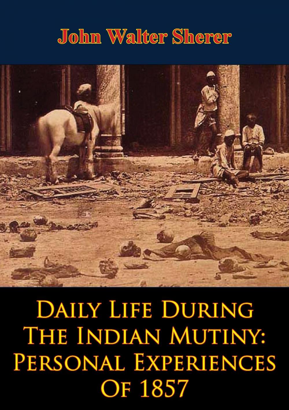 Big bigCover of Daily Life During The Indian Mutiny: Personal Experiences Of 1857 [Illustrated Edition]