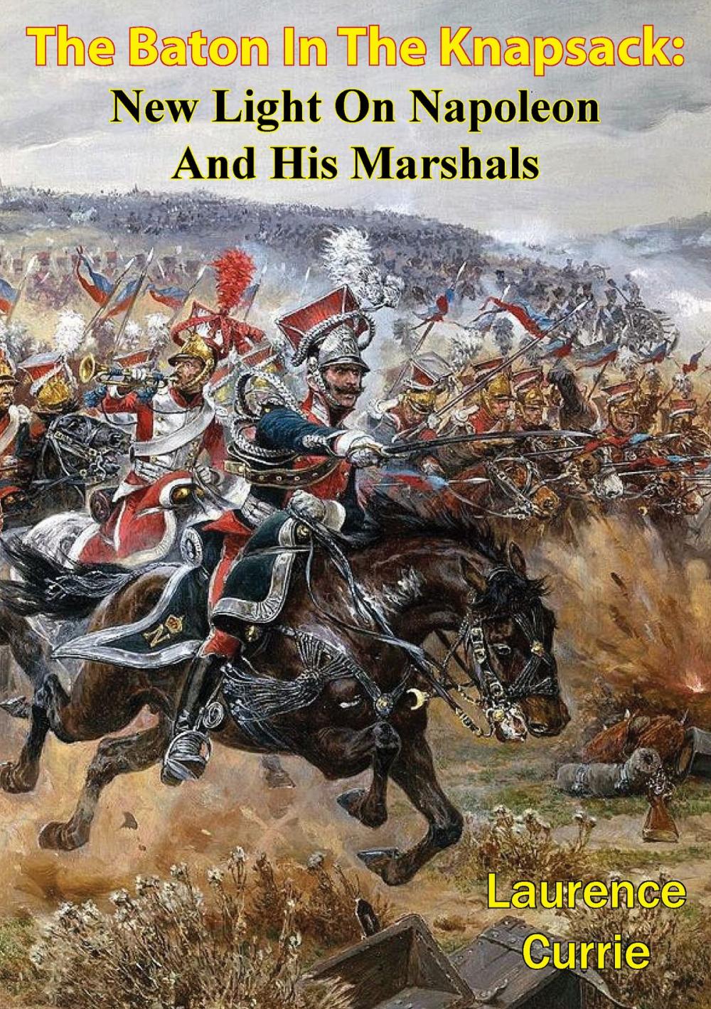 Big bigCover of The Baton In The Knapsack: New Light On Napoleon And His Marshals