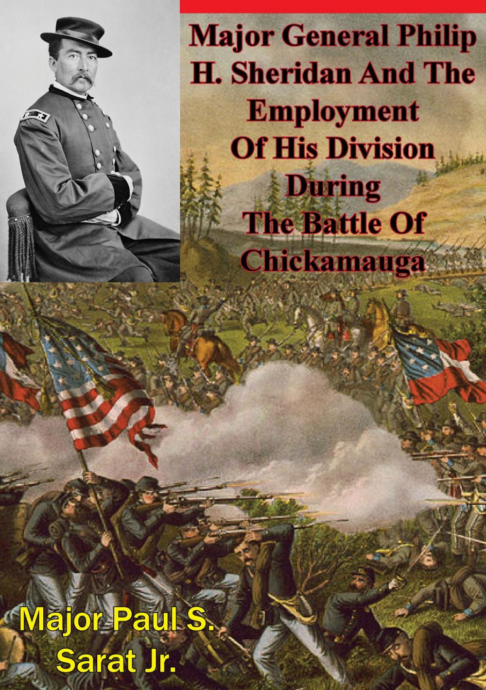 Big bigCover of Major General Philip H. Sheridan And The Employment Of His Division During The Battle Of Chickamauga