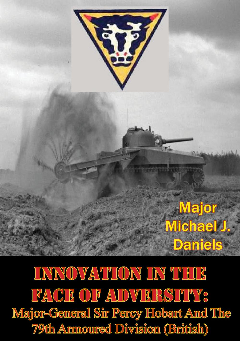 Big bigCover of Innovation In The Face Of Adversity: Major-General Sir Percy Hobart And The 79th Armoured Division (British)