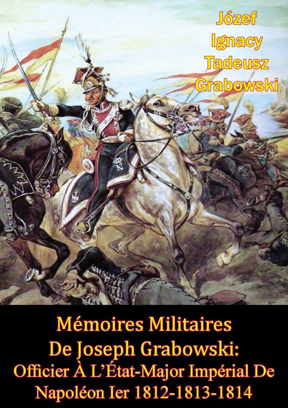 Big bigCover of Mémoires Militaires De Joseph Grabowski: Officier À L’État-Major Impérial De Napoléon Ier 1812-1813-1814