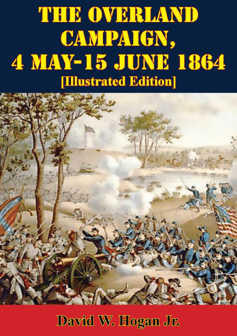 Big bigCover of The Overland Campaign, 4 May-15 June 1864 [Illustrated Edition]