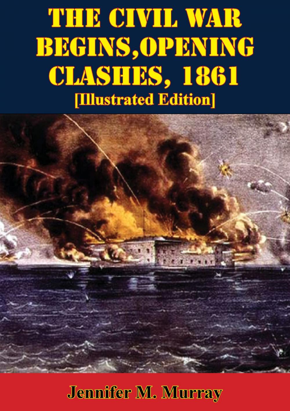 Big bigCover of The Civil War Begins, Opening Clashes, 1861 [Illustrated Edition]