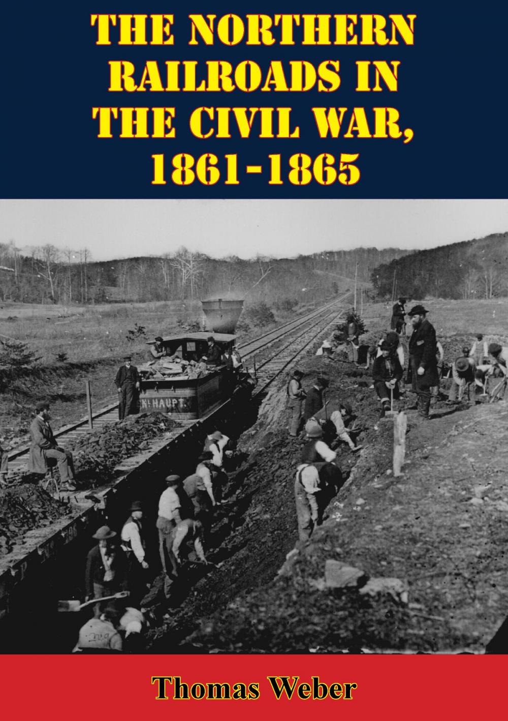 Big bigCover of The Northern Railroads In The Civil War, 1861-1865