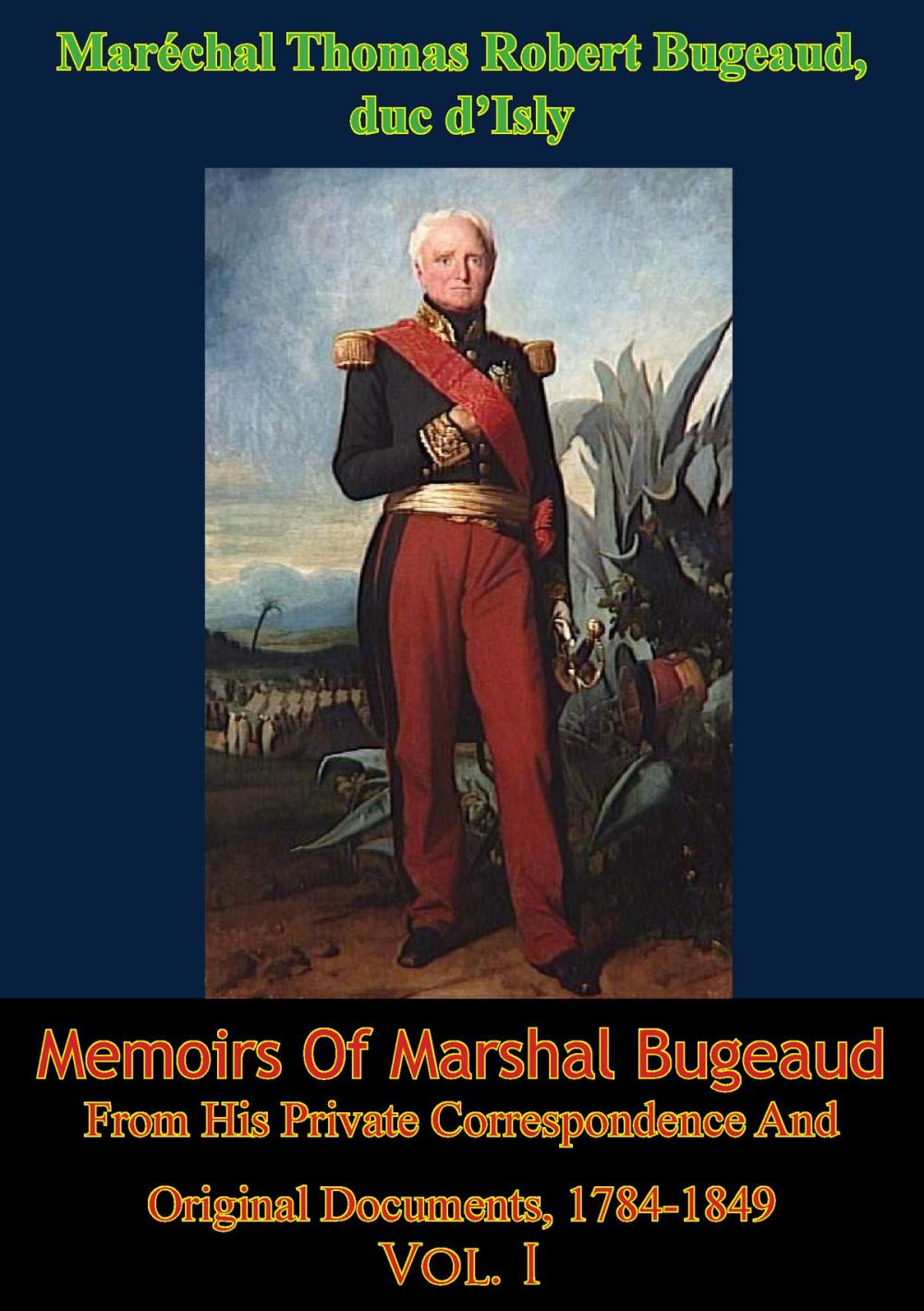 Big bigCover of Memoirs Of Marshal Bugeaud From His Private Correspondence And Original Documents, 1784-1849 Vol. I