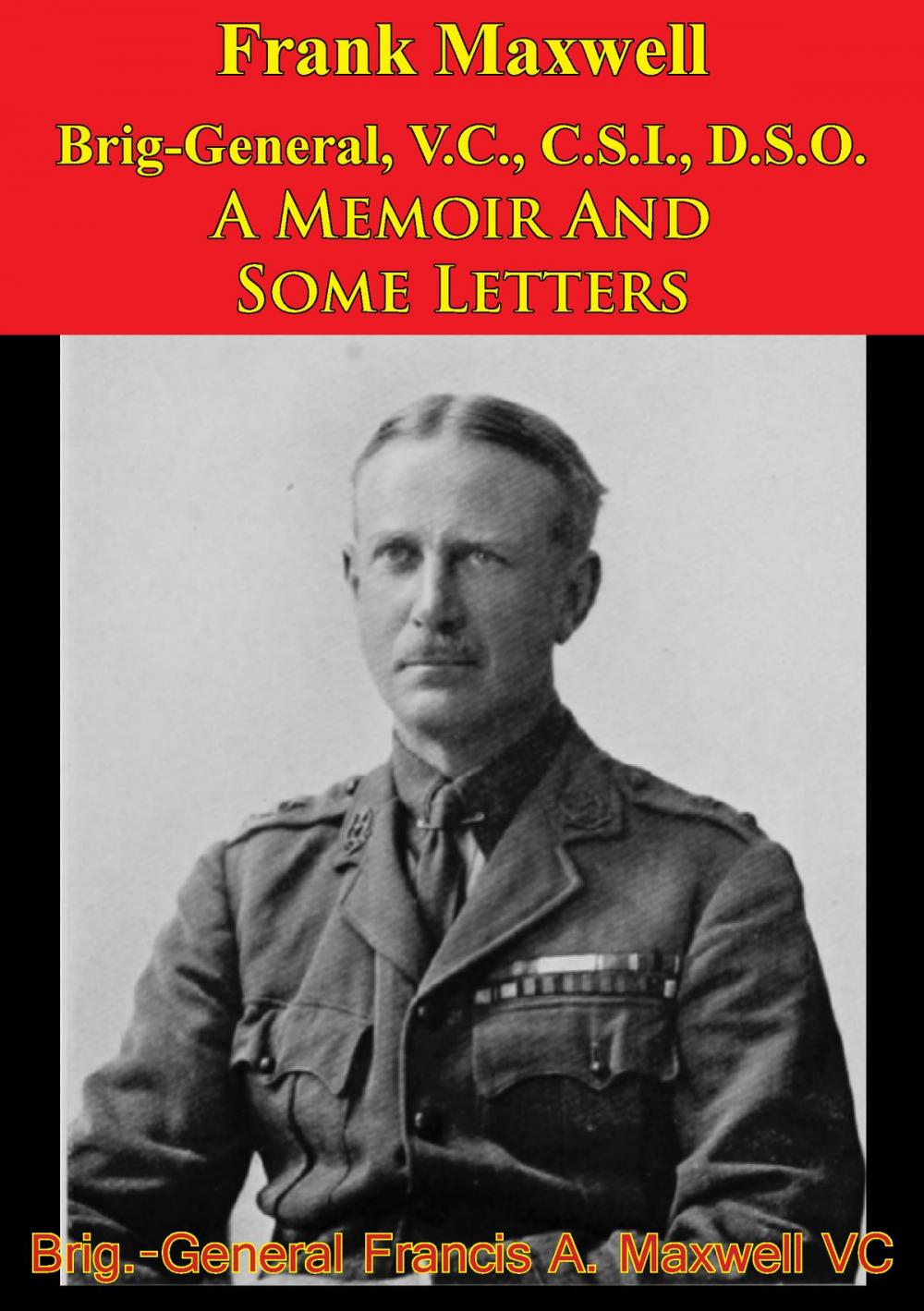 Big bigCover of Frank Maxwell Brig-General, V.C., C.S.I., D.S.O. - A Memoir And Some Letters [Illustrated Edition]