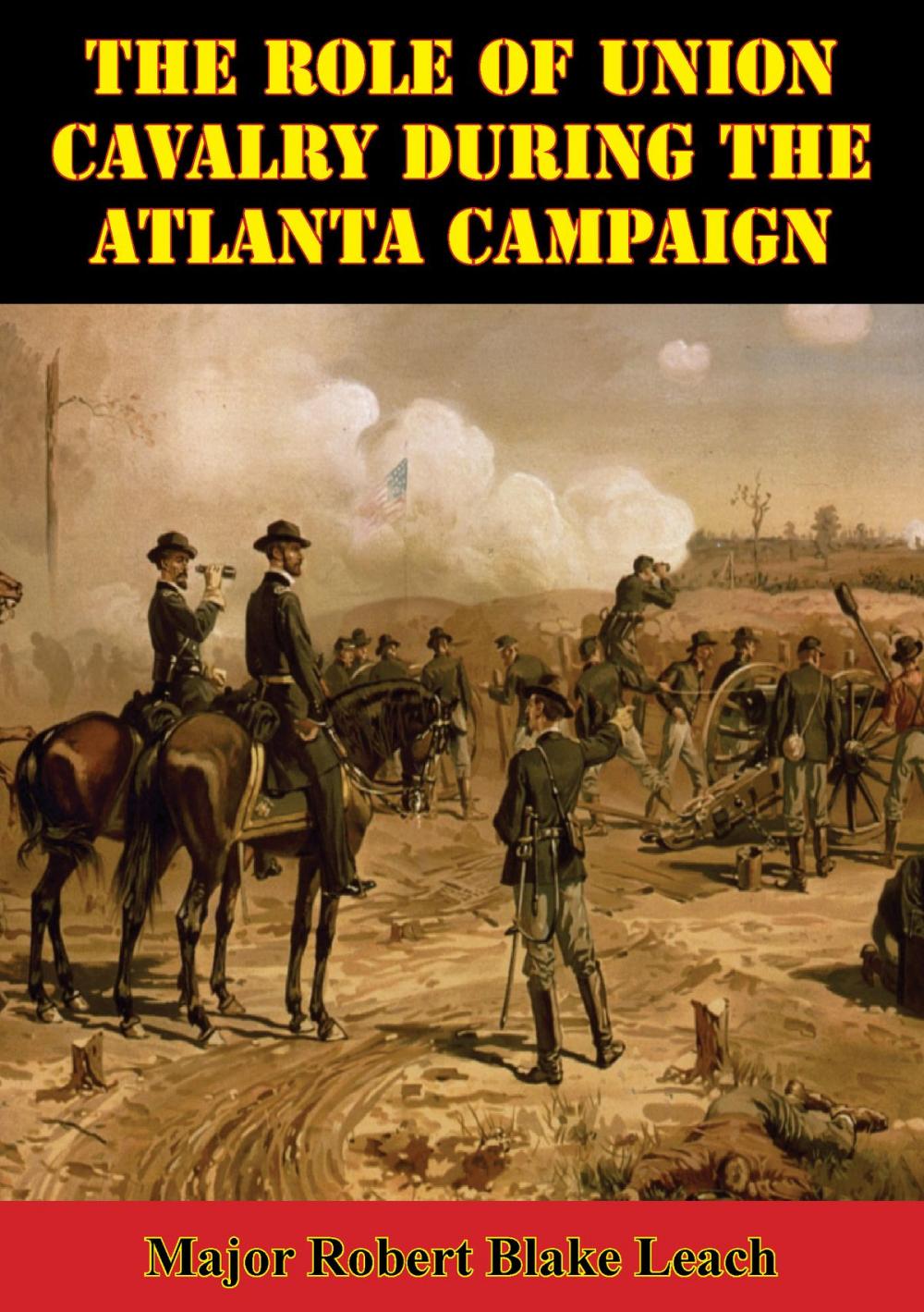 Big bigCover of The Role Of Union Cavalry During The Atlanta Campaign