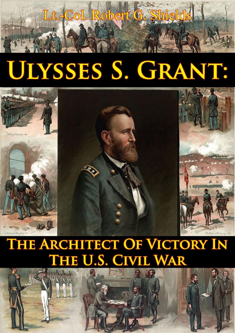 Big bigCover of Ulysses S. Grant: The Architect Of Victory In The U.S. Civil War